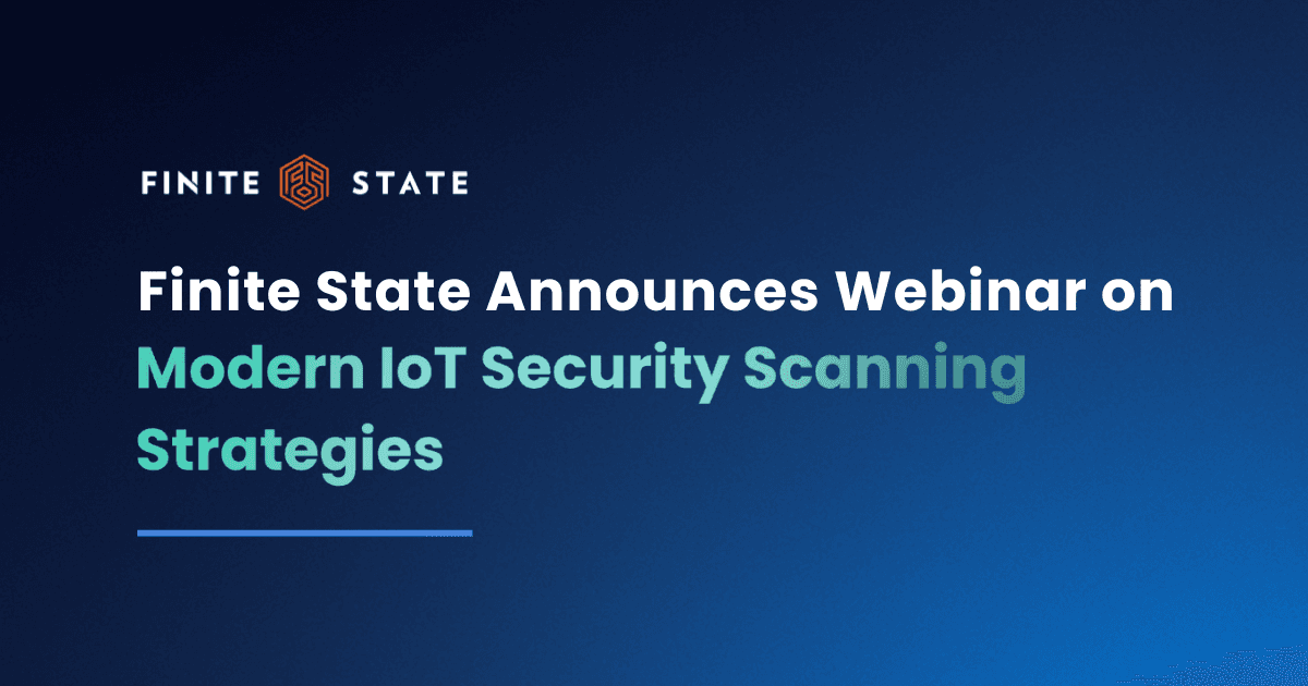 Finite State announces webinar on Modern IoT Security Scanning Strategies