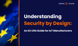 Understanding Secure by Design: An EU CRA Guide for IoT Manufacturers