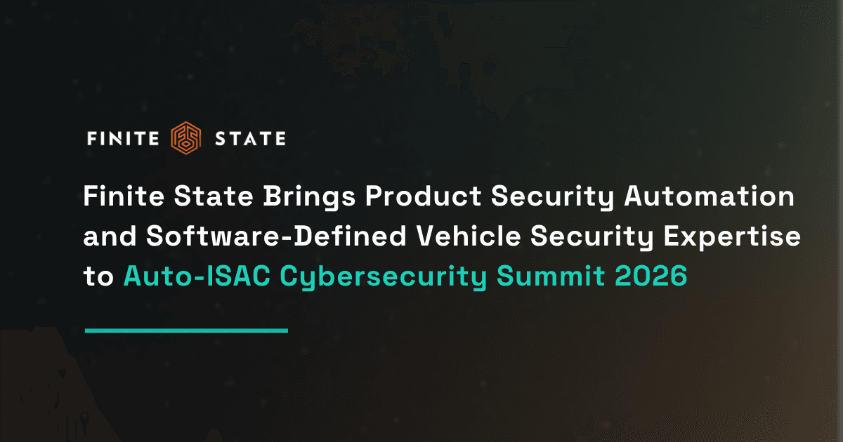 Finite State Brings Product Security Automation and Software-Defined Vehicle Security Expertise to Auto-ISAC Cybersecurity Summit 2026