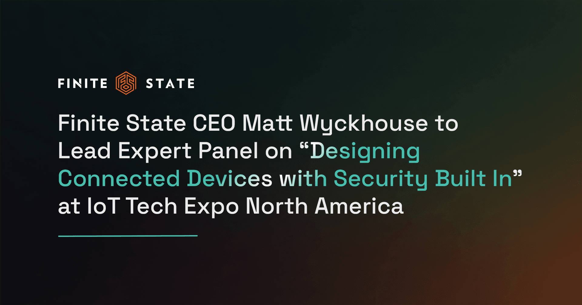 Finite State CEO Matt Wyckhouse to Lead Expert Panel on “Designing Connected Devices with Security Built In” at IoT Tech Expo North America