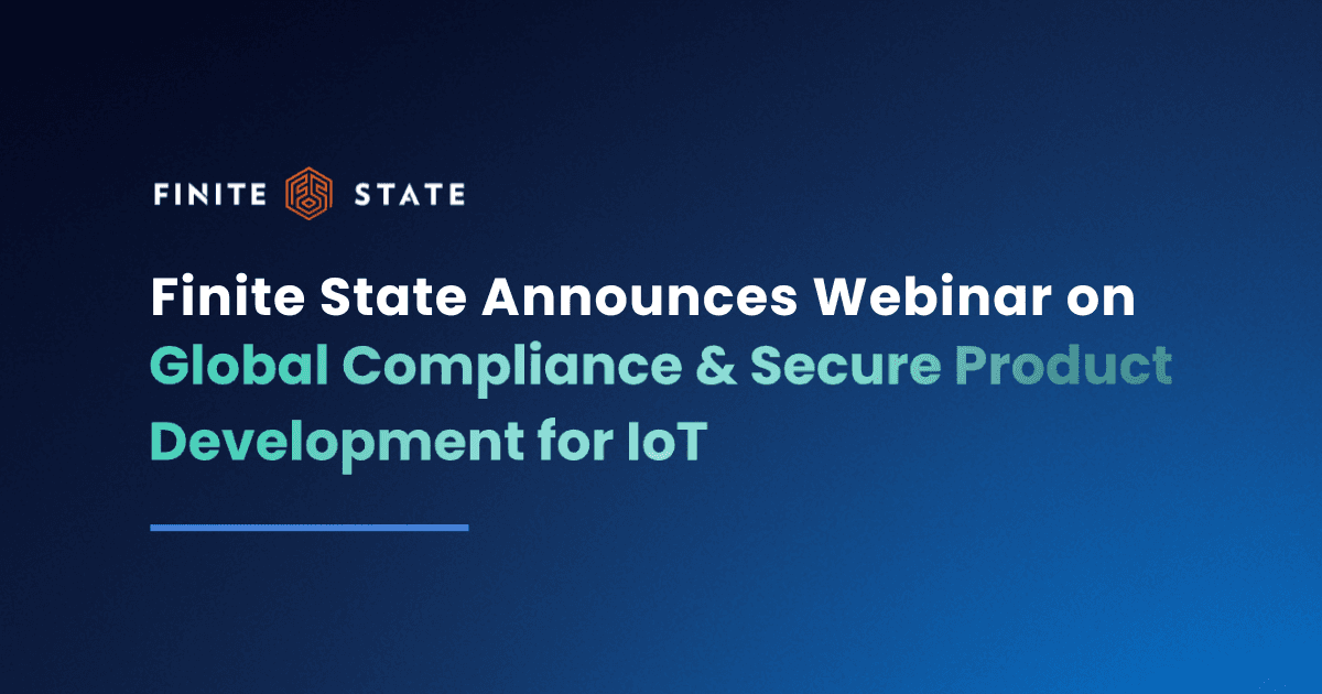 Finite State Announces Webinar on Global Compliance & Secure Product Development for IoT