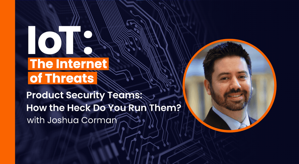 Product Security Teams: How the Heck Do You Run Them? with Josh Corman