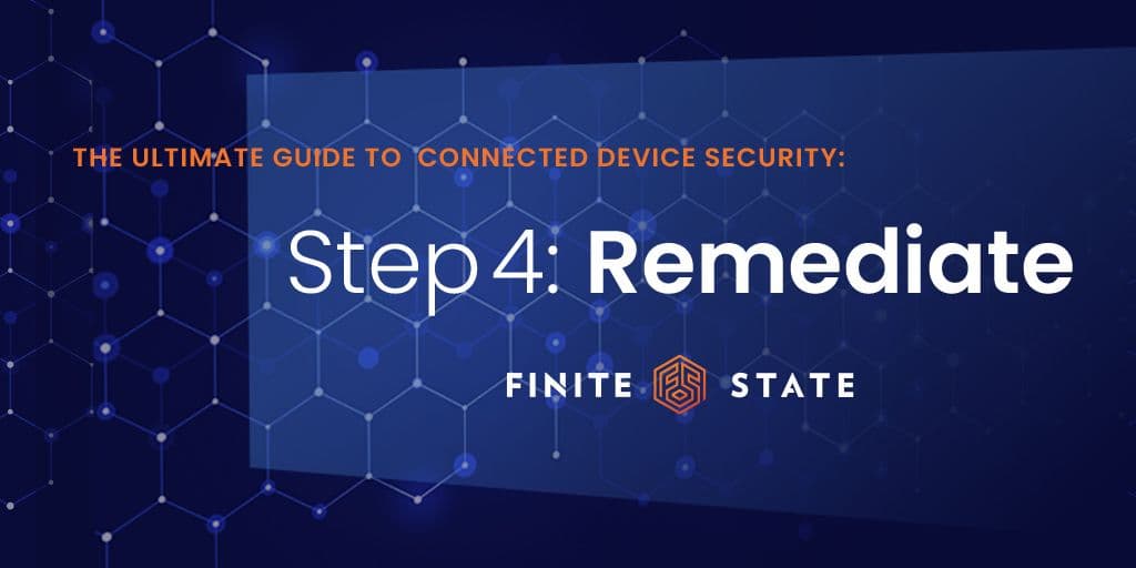 Remediation: Step Four of Connected Device Security